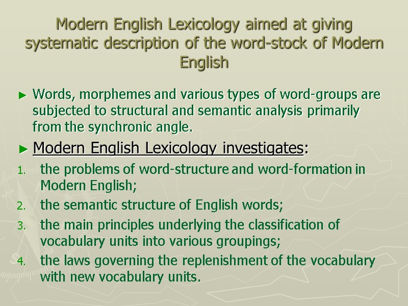 Modern English Lexicology aimed at giving systematic description of the word-stock of Modern English